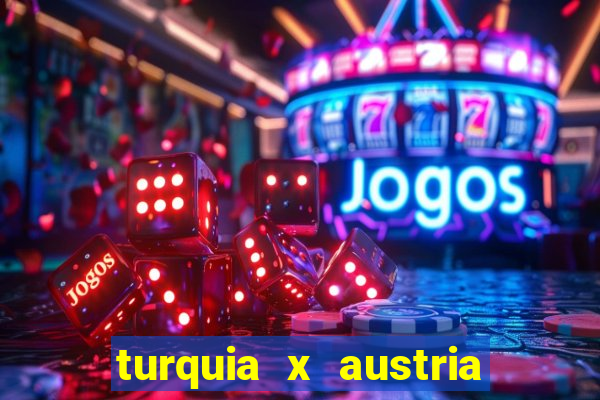 turquia x austria onde assistir